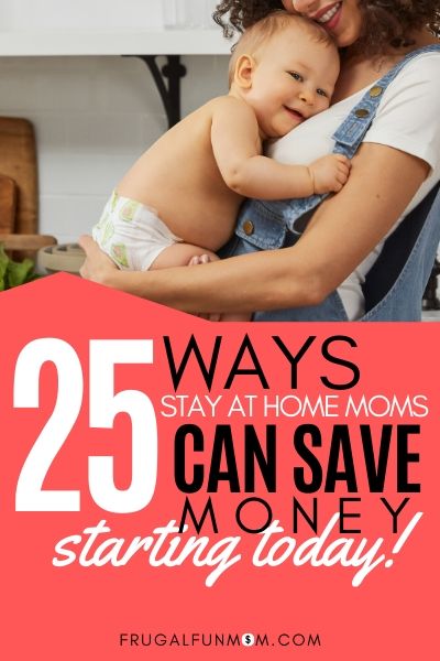 Learn 25 Ways Stay At Home Moms Can Save Money Today! | Frugal Fun Mom