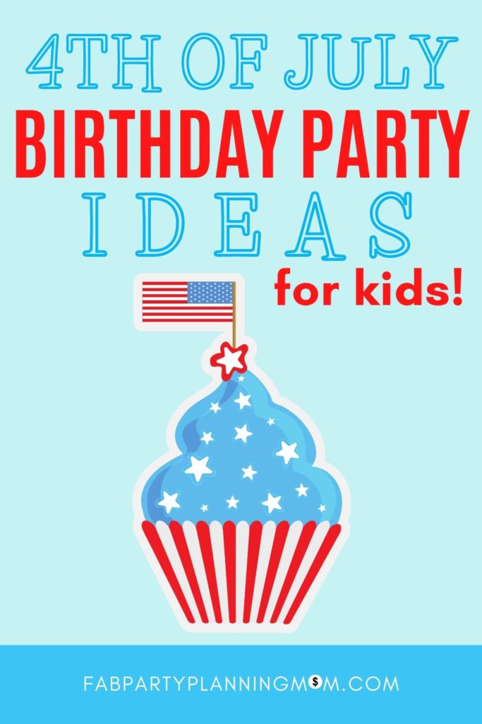 4th of July Birthday Party Ideas For Kids | FAB Party Planning Mom