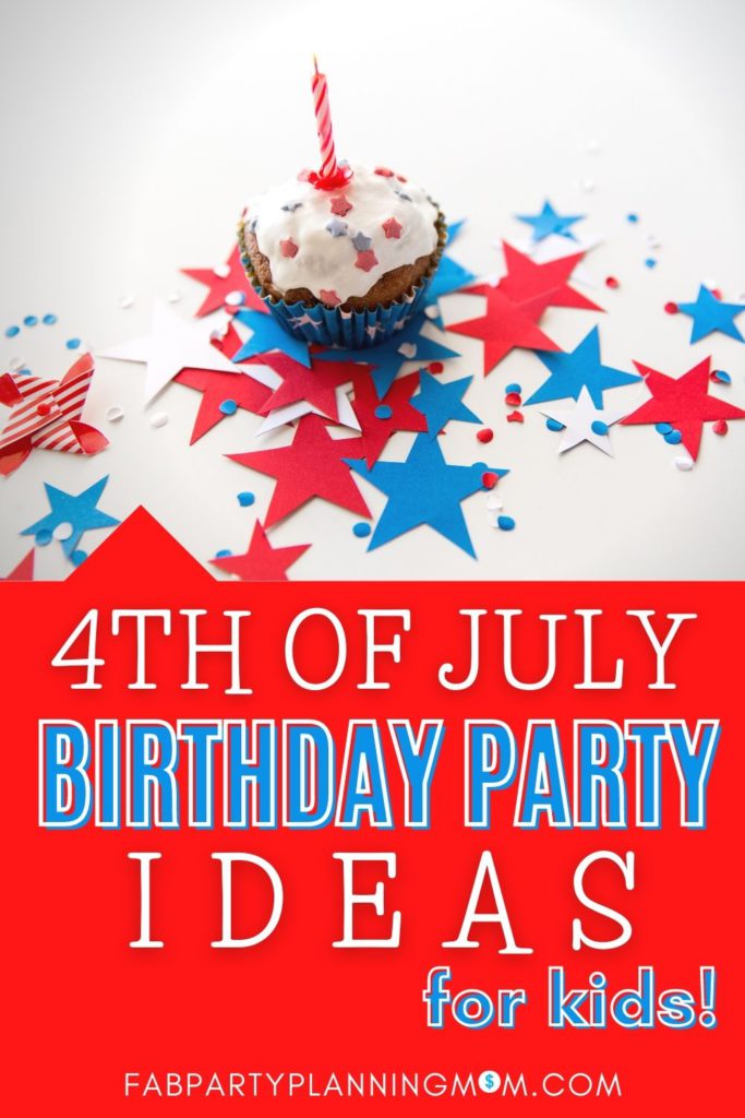 4th of July Birthday Party Ideas For Kids | FAB Party Planning Mom