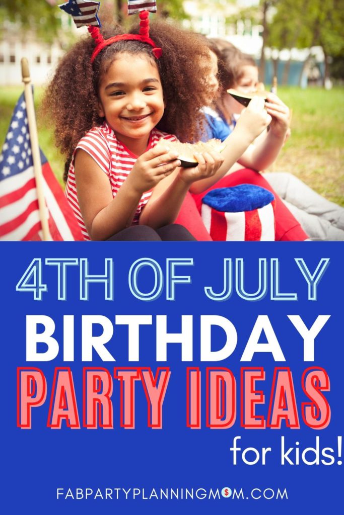 4th of July Birthday Party Ideas For Kids | FAB Party Planning Mom