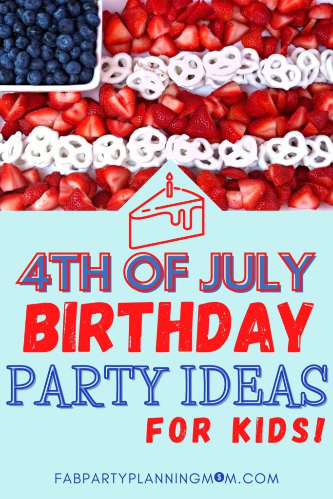 4th of July Birthday Party Ideas For Kids | FAB Party Planning Mom