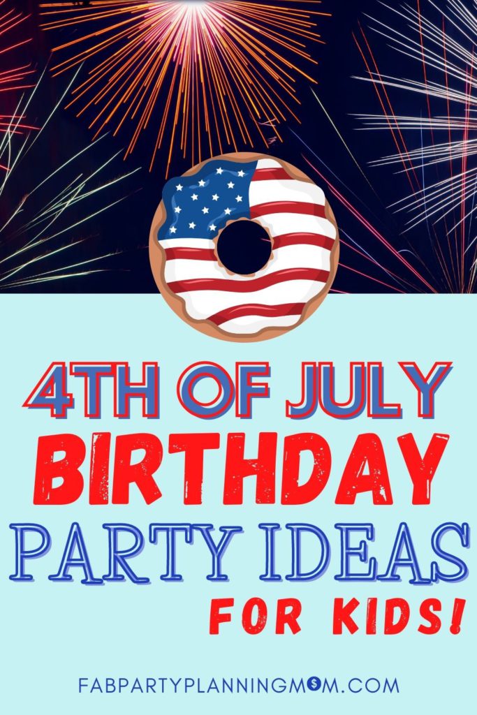 4th of July Birthday Party Ideas For Kids | FAB Party Planning Mom