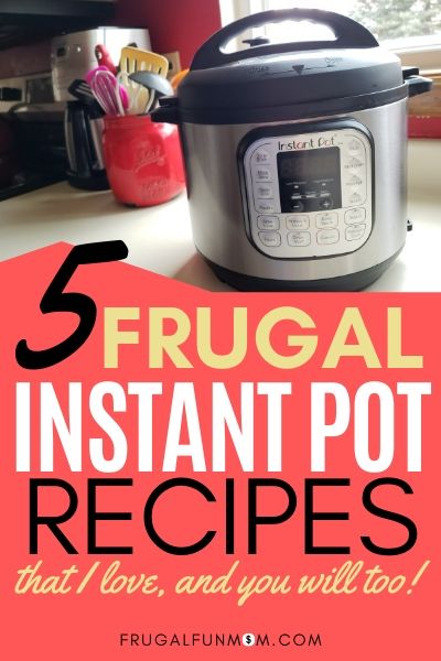 5 Frugal Instant Pot Recipes That I Love | Frugal Fun Mom