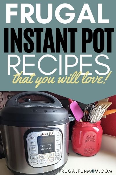 5 Frugal Instant Pot Recipes That I Love | Frugal Fun Mom