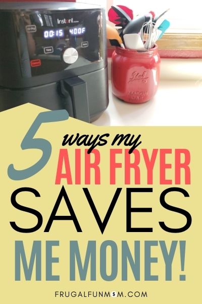 5 Ways My Air Fryer Saves Me Money | Frugal Fun Mom