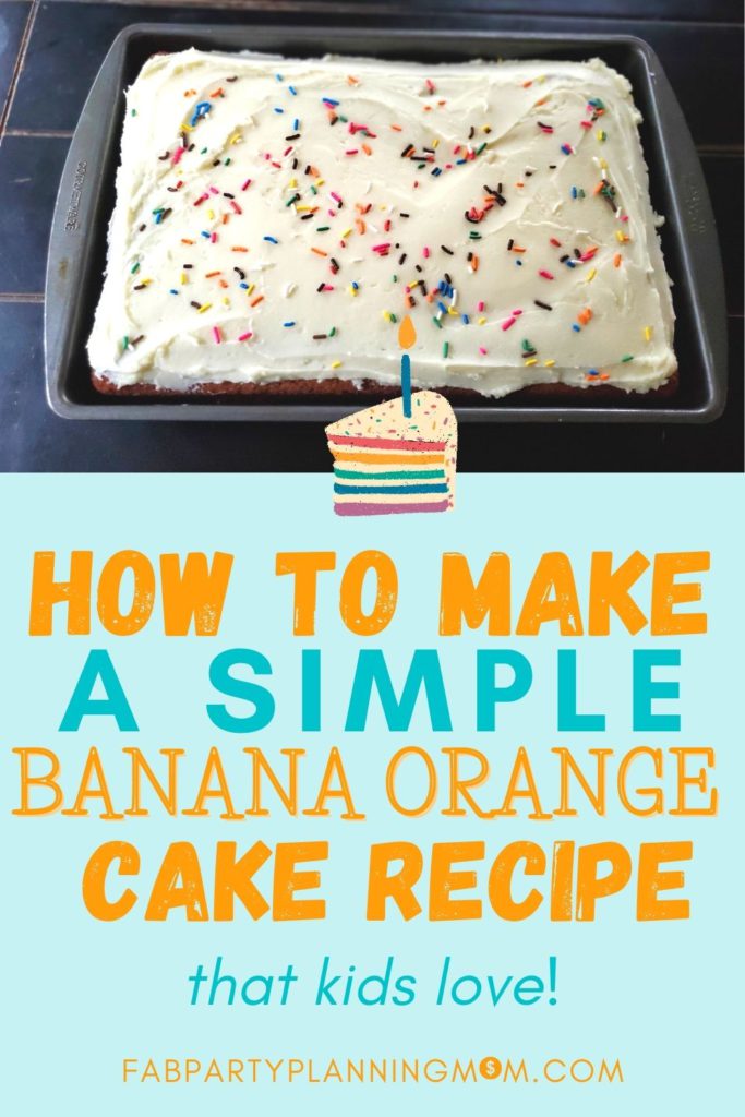 How to Make A Simple Banana Orange Cake Recipe that Kids Love! | FAB Party Planning Mom