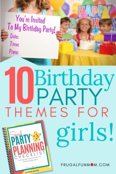 Top 10 Birthday Party Themes For Girls | Frugal Fun Mom