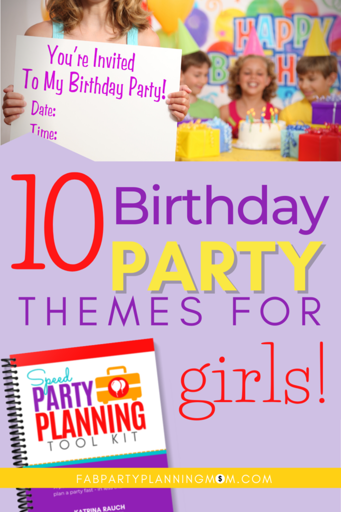 Top 10 Birthday Party Themes For Girls | FAB Party Planning Mom