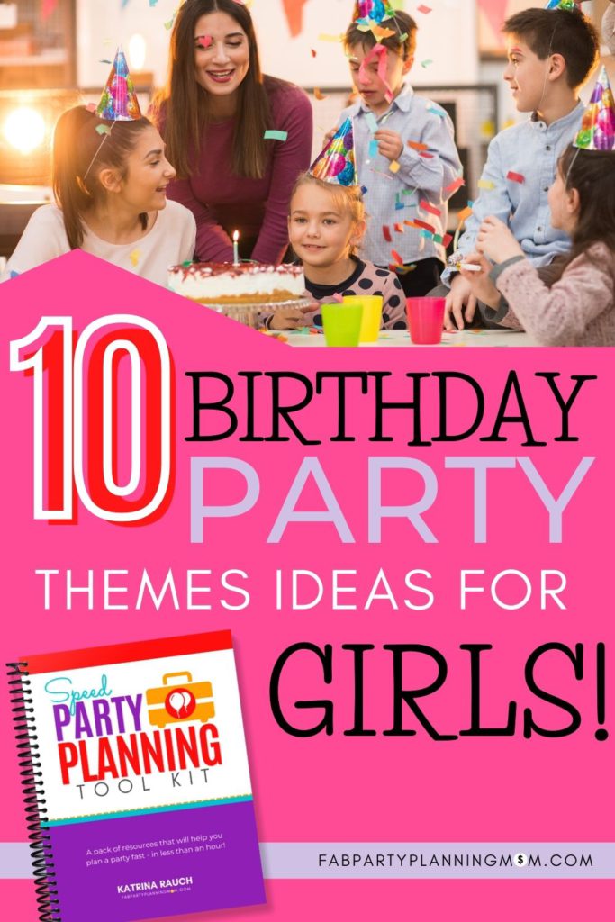 Top 10 Birthday Party Themes For Girls | FAB Party Planning Mom