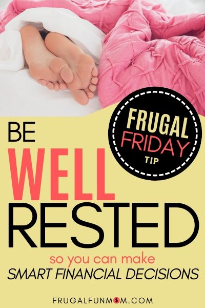 Be Well Rested - Frugal Friday Tip #14 | Frugal Fun Mom