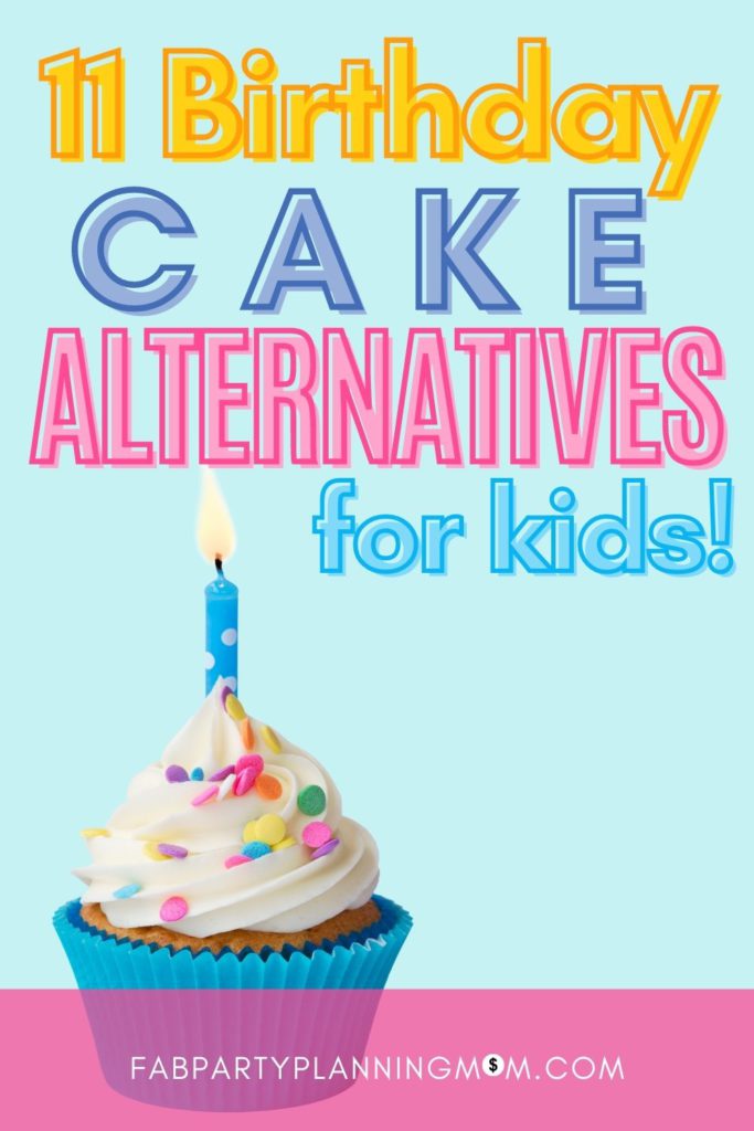 11 Birthday Cake Alternatives for Kids! | FAB Party Planning Mom