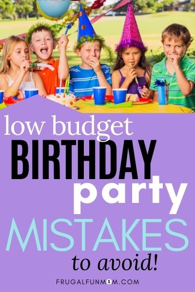 10 Budget Birthday Party Planning Mistakes Moms Make | Frugal Fun Mom