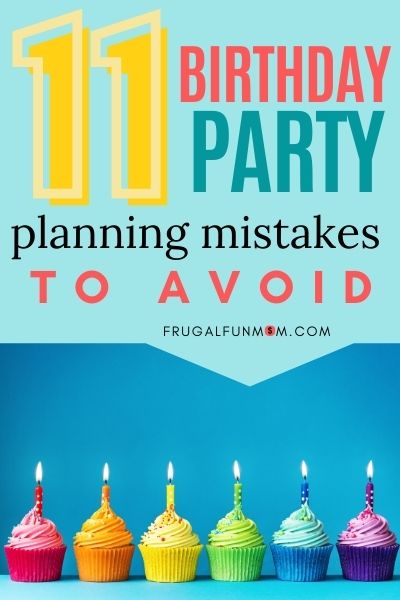 11 Birthday Party Planning Mistakes To Avoid | Frugal Fun Mom