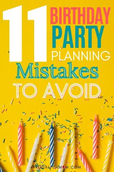 11 Birthday Party Planning Mistakes To Avoid | Frugal Fun Mom