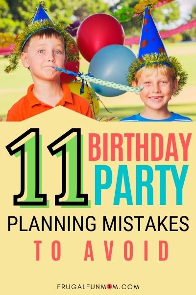 11 Birthday Party Planning Mistakes To Avoid | Frugal Fun Mom