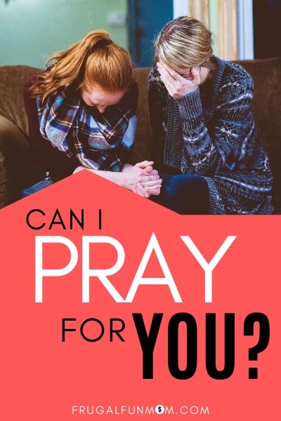 Can I Pray For You? | Frugal Fun Mom