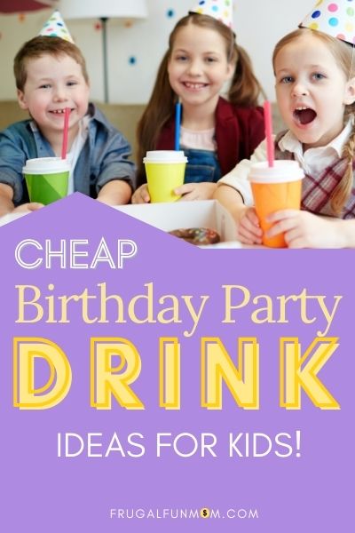 Cheap Birthday Party Drink Ideas For Kids | Frugal Fun Mom