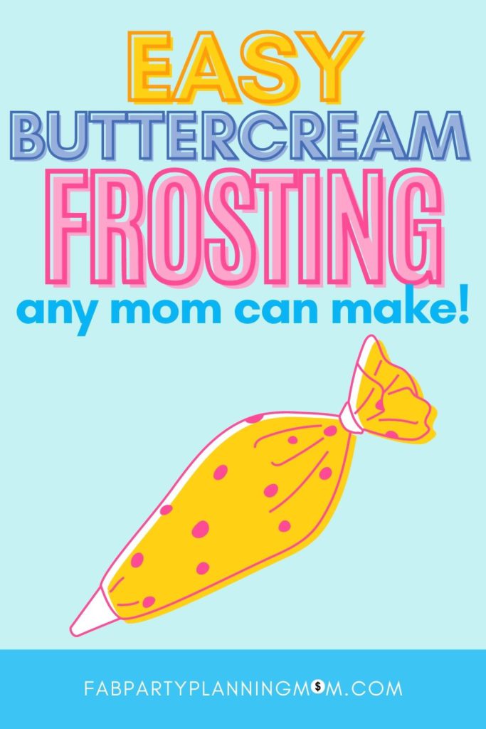 Easy Buttercream Frosting ANY Mom Can Make | FAB Party Planning Mom