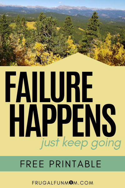 Failure Happens. Just Keep Going | Frugal Fun Mom