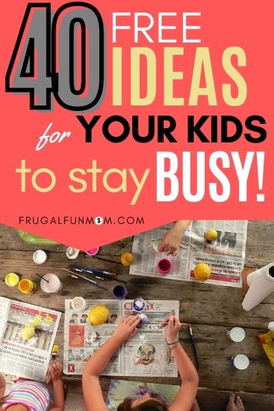 40 Free Ideas For Your Kids To Stay Busy! | Frugal Fun Mom