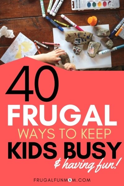 Frugal Ways To Keep Kids Busy - 40 Cheap Ideas | Frugal Fun Mom