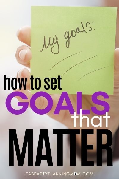 How to Set Goals That Matter | FAB Party Planning Mom