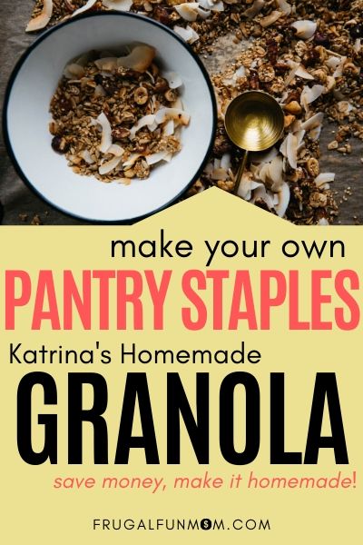 Make Your Own Pantry Staples Series: Katrina's Homemade Granola | Frugal Fun Mom