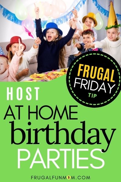 Host At Home Birthday Parties - Frugal Friday Tip #11 | Frugal Fun Mom
