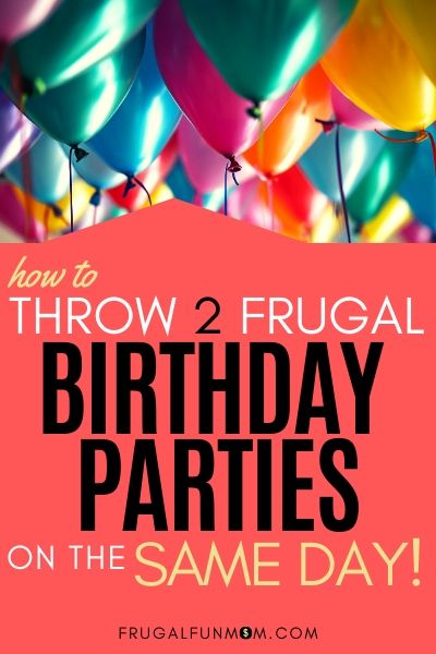 How To Throw Two Frugal Birthday Parties On The Same Day