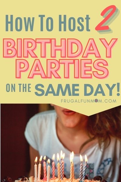 How To Host 2 Birthday Parties On The Same Day! | Frugal Fun Mom