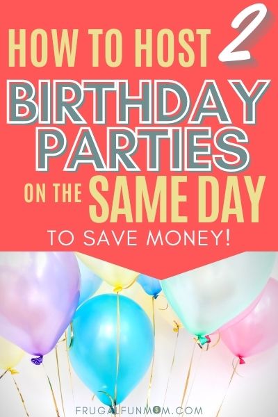 How to Host 2 Birthday Parties On The Same Day To Save Money! | Frugal Fun Mom