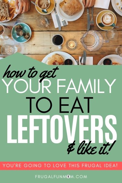 How To Get Your Family To Eat Leftovers | Frugal Fun Mom