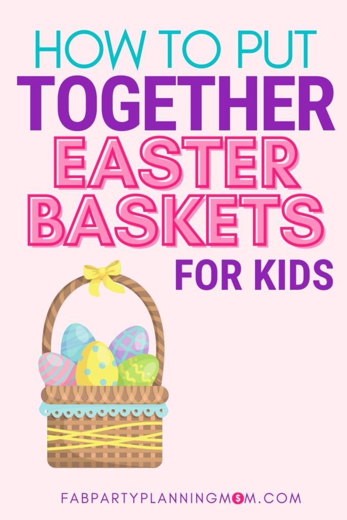 How to Put Together An Easter Basket For Kids | FAB Party Planning Mom