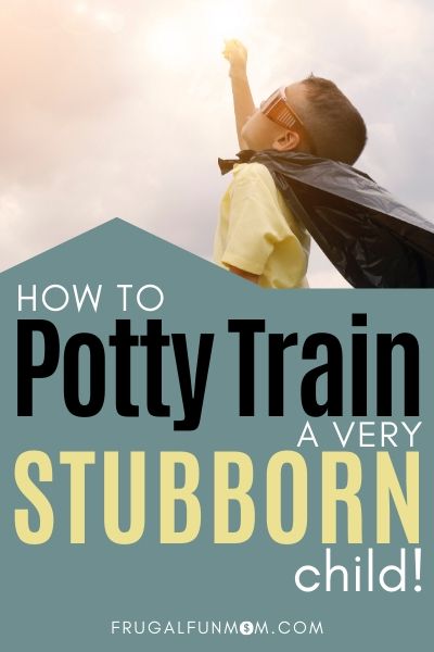 How to Potty Train a Stubborn Child |  Frugal Fun Mom