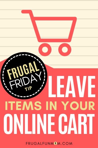 Leave Items In Your Online Cart - Frugal Friday Tip #18 | Frugal Fun Mom