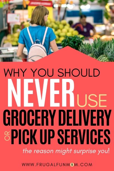 Why You Should Never Use Grocery Delivery or Pickup Services | Frugal Fun Mom