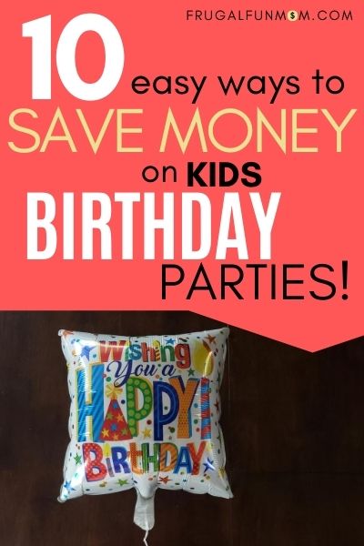 10 Easy Ways To Save Money On Kids Birthday Parties | Frugal Fun Mom