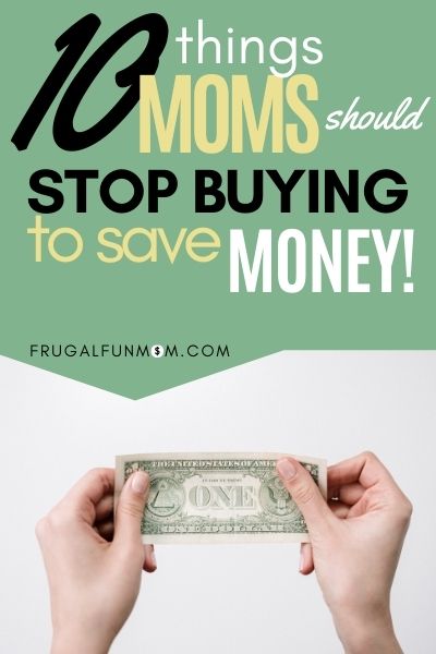 10 Things Moms Should Stop Buying To Save Money | Frugal Fun Mom