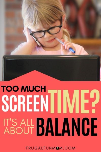 Too Much Screen Time? It's All About Balance | Frugal Fun Mom