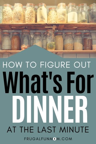 How To Figure Out What's For Dinner At The Last Minute | Frugal Fun Mom