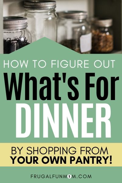 How To Figure Out What's For Dinner At The Last Minute By Shopping From Your Own Pantry | Frugal Fun Mom