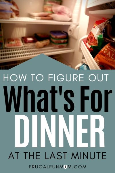 Figure Out What's For Dinner At The Last Minute | Frugal Fun Mom