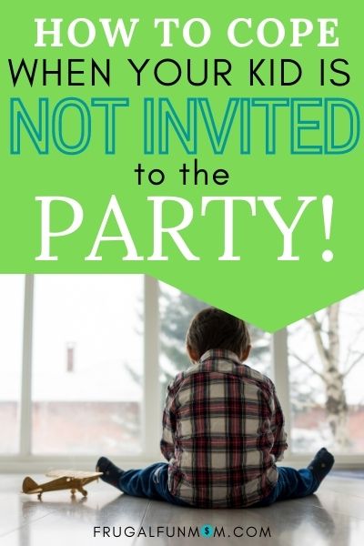 How To Cope When Your Kid Is Not Invited To The Party | Frugal Fun Mom