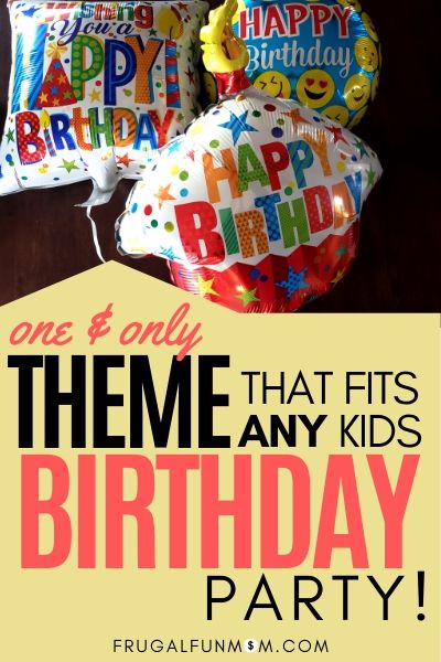 One & Only Theme That Fits ANY Kids Birthday Party! | Frugal Fun Mom