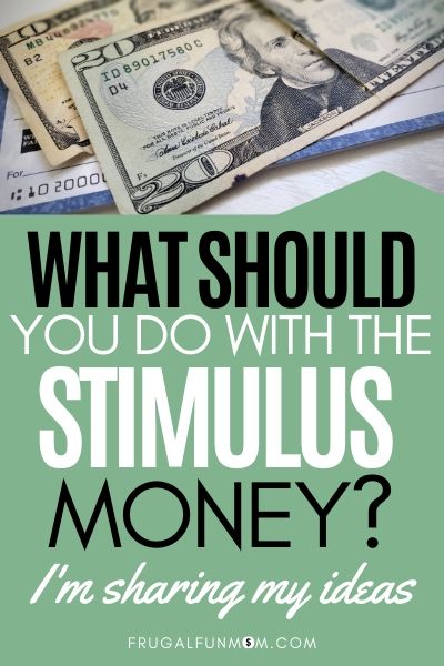 What Should You Do With The Stimulus Money? | Frugal Fun Mom