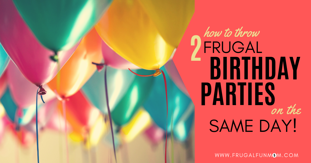 How To Throw Two Birthday Parties On The Same Day FAB Party Planning Mom